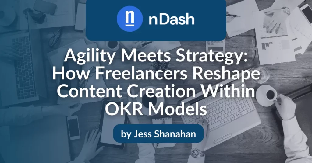 Agility Meets Strategy How Freelancers Reshape Content Creation Within OKR Models