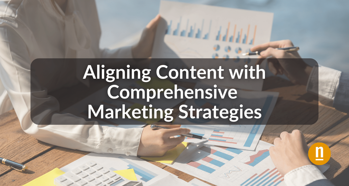 Aligning Content with Comprehensive Marketing Strategies