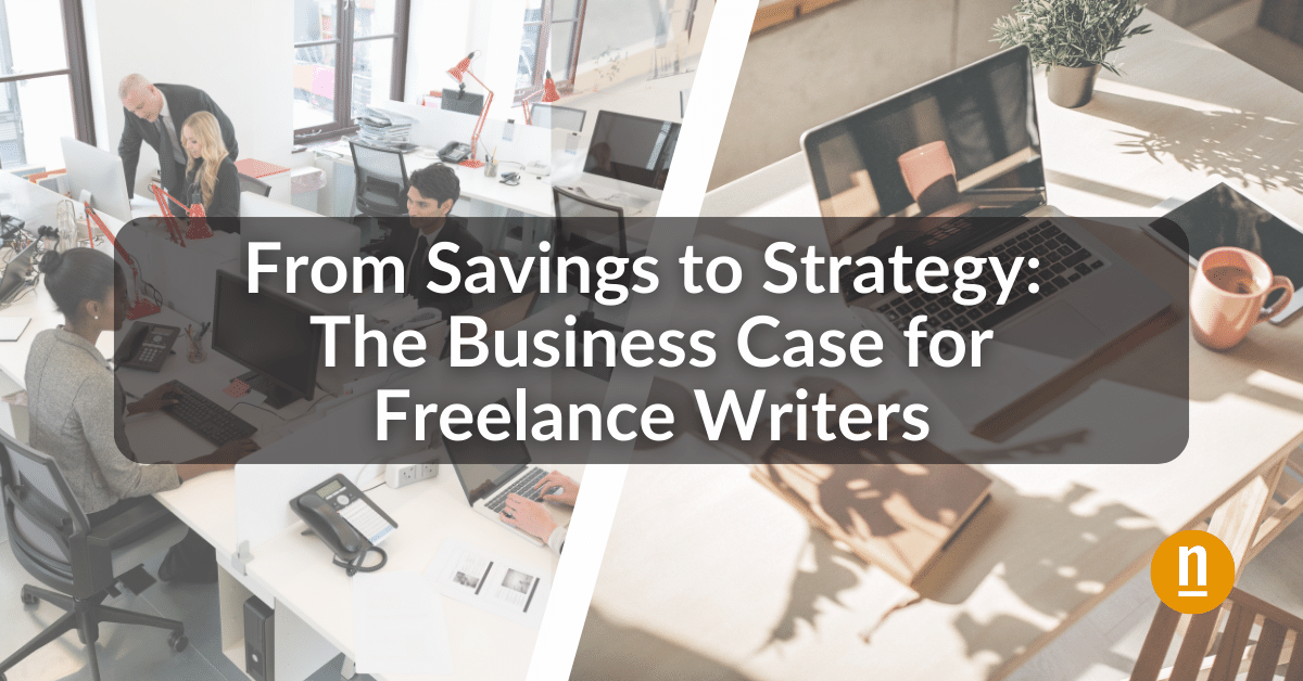 From Savings to Strategy The Business Case for Freelance Writers