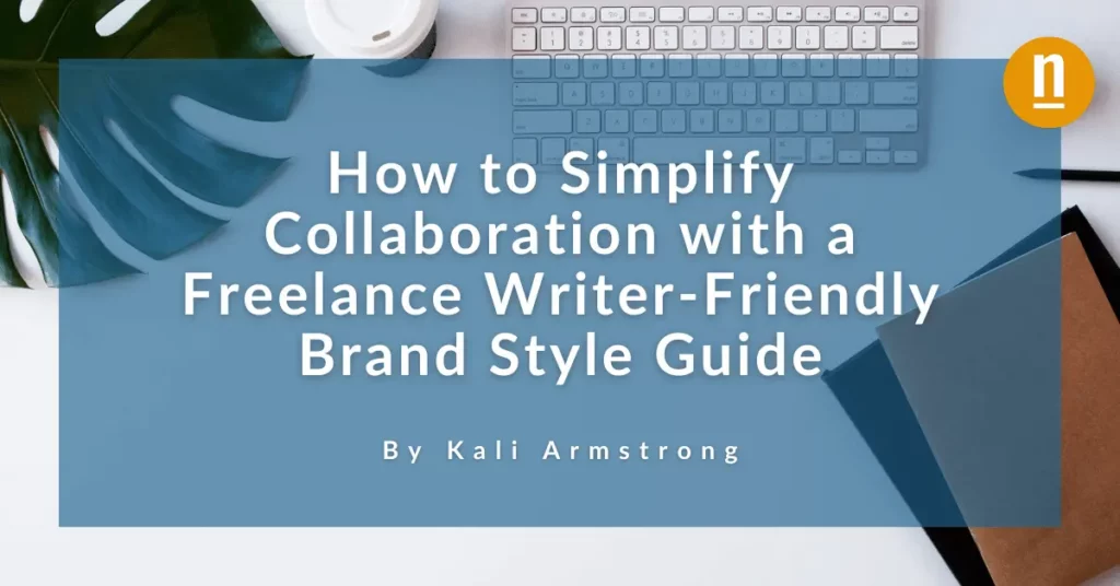 How to Simplify Collaboration with a Freelance Writer-Friendly Brand Style Guide