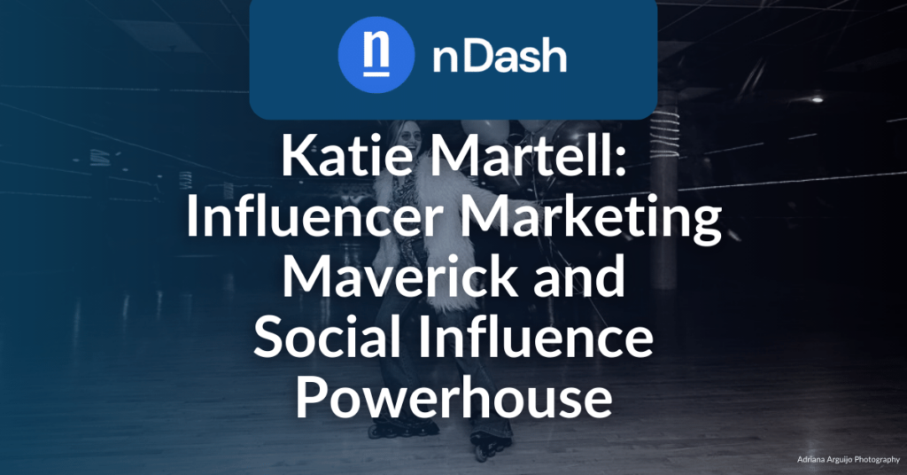 Katie Martell Influencer Marketing Maverick and Social Influence Powerhouse