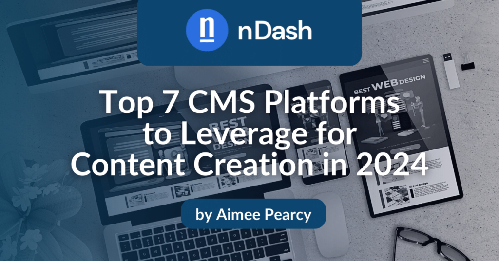 Top 7 CMS Platforms to Leverage for Content Creation in 2024