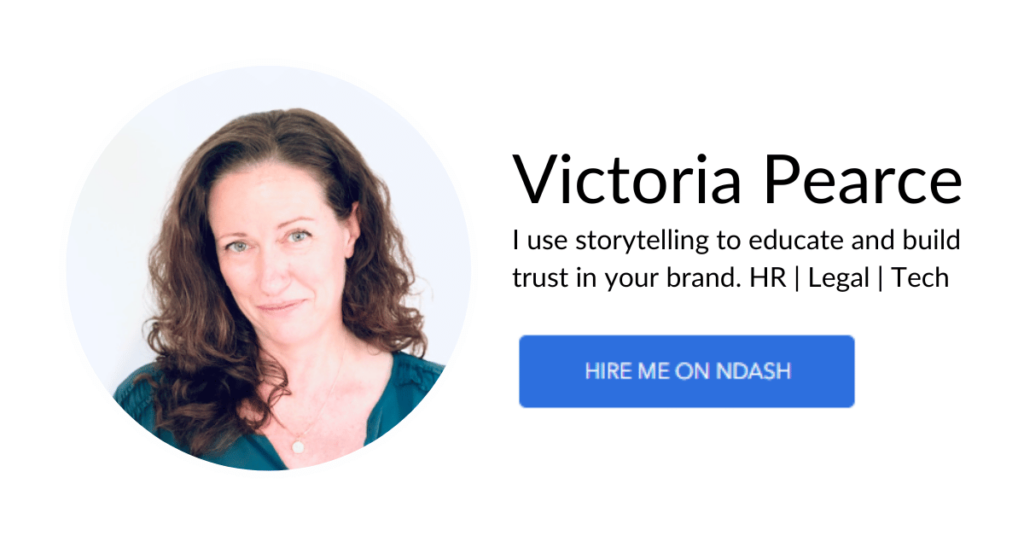 Victoria Pearce I use storytelling to educate and build trust in your brand. HR Legal Tech