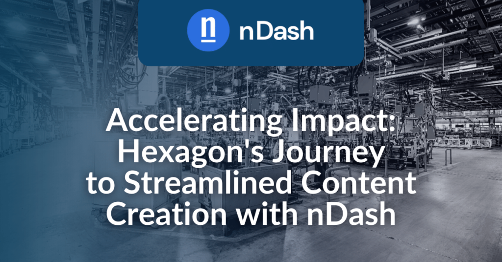 Accelerating Impact Hexagon's Journey to Streamlined Content Creation with nDash
