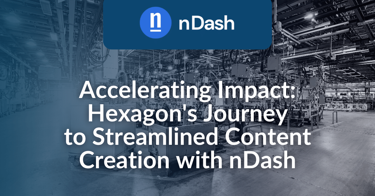 Accelerating Impact Hexagon's Journey to Streamlined Content Creation with nDash
