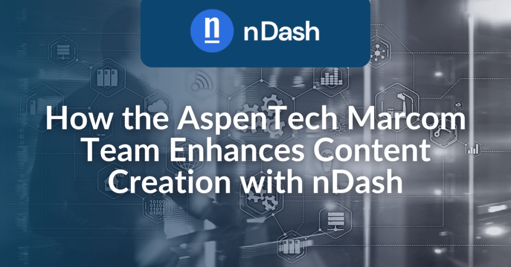 How the AspenTech Marcom Team Enhances Content Creation with nDash