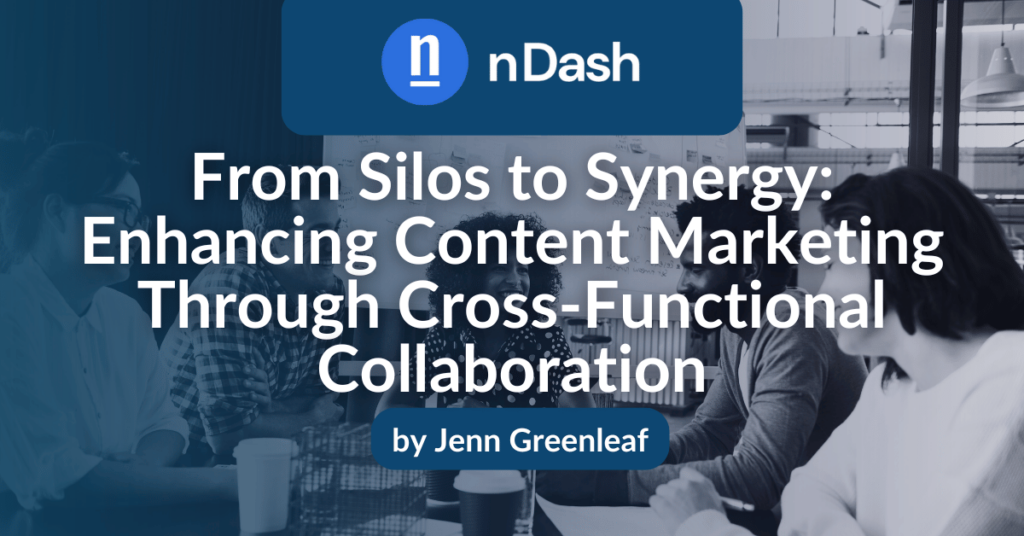 From Silos to Synergy Enhancing Content Marketing Through Cross-Functional Collaboration