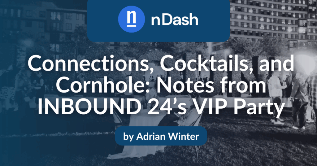 Connections, Cocktails, and Cornhole Notes from INBOUND 24’s VIP Party