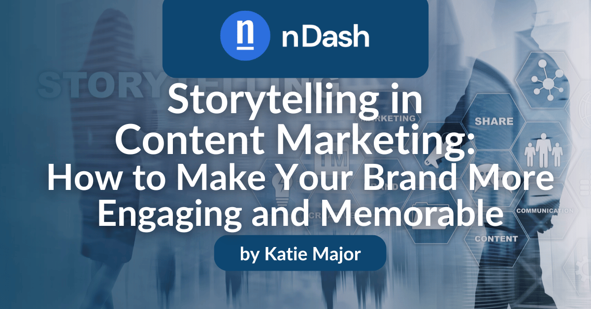 Storytelling in Content Marketing How to Make Your Brand More Engaging and Memorable