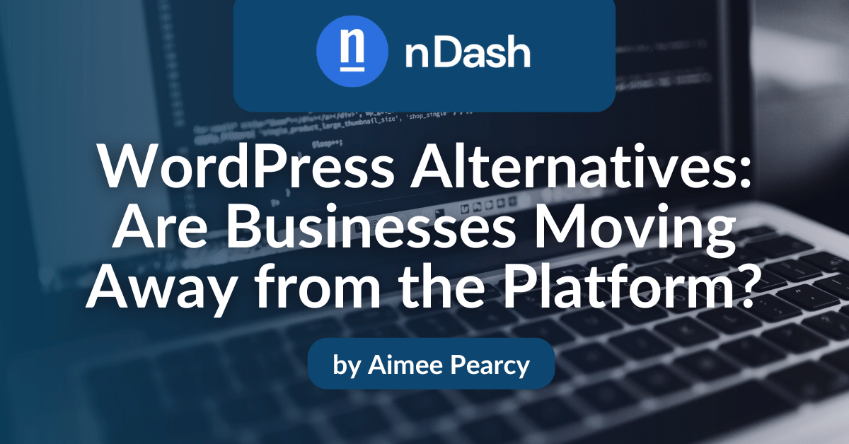 WordPress Alternatives Are Businesses Moving Away from the Platform