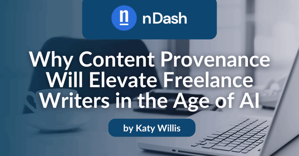 Why Content Provenance Will Elevate Freelance Writers in the Age of AI