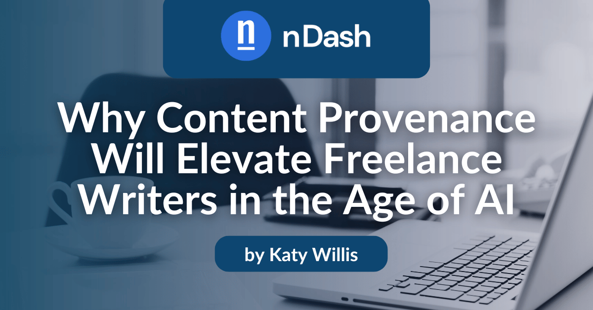 Why Content Provenance Will Elevate Freelance Writers in the Age of AI