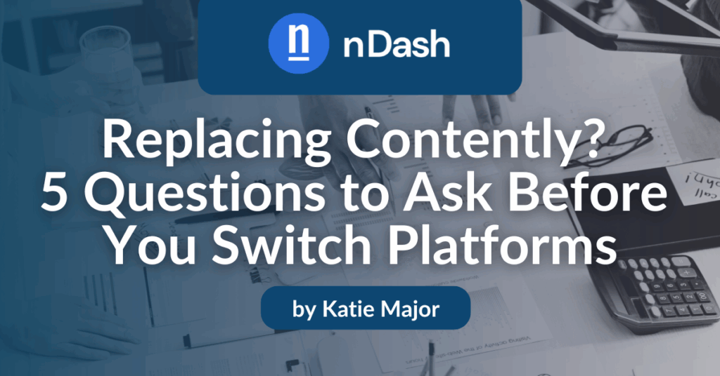 Replacing Contently 5 Questions to Ask Before You Switch Platforms