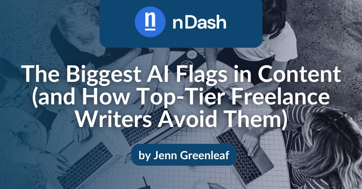 The Biggest AI Flags in Content (and How Top-Tier Freelance Writers Avoid Them)