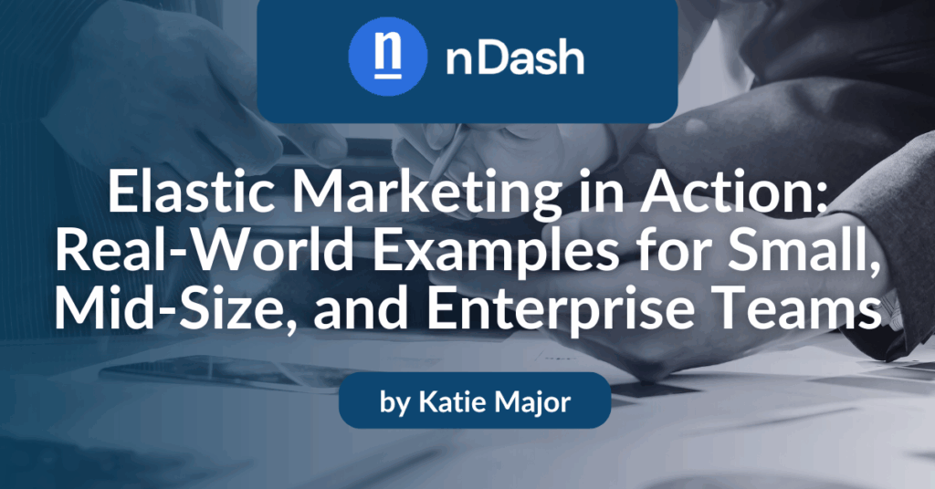 Elastic Marketing in Action Real-World Examples for Small, Mid-Size, and Enterprise Teams