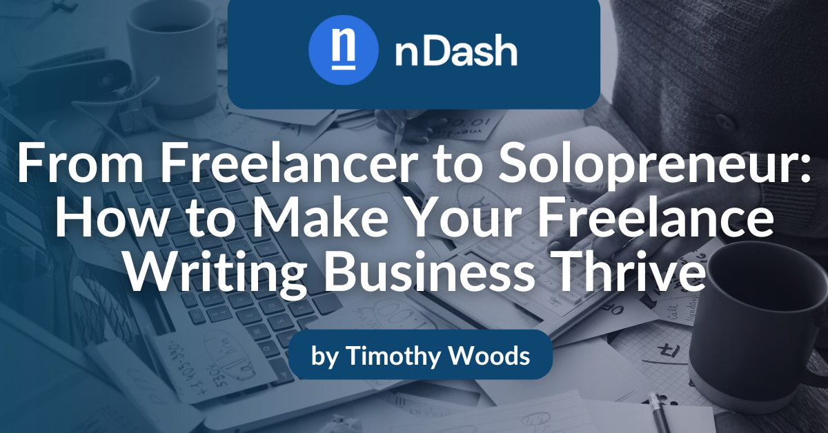 From Freelancer to Solopreneur How to Make Your Freelance Writing Business Thrive
