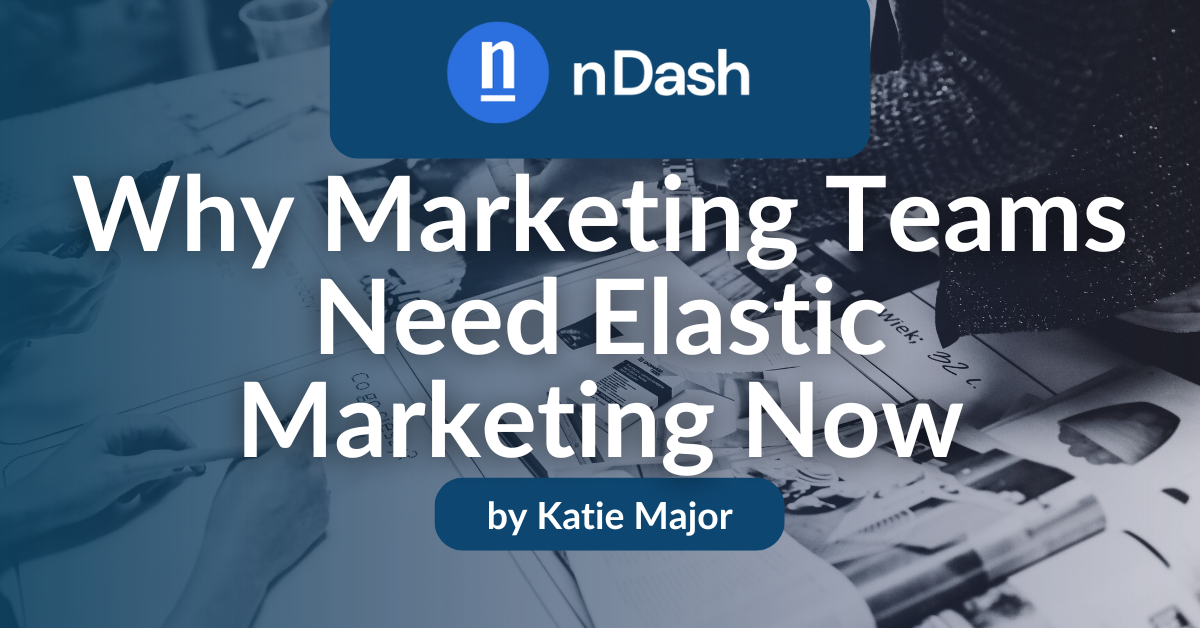 Why Marketing Teams Need Elastic Marketing Now