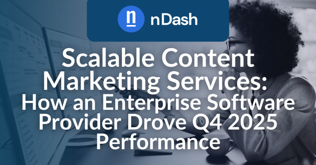 Scalable Content Marketing Services How an Enterprise Software Provider Drove Q4 2025 Performance