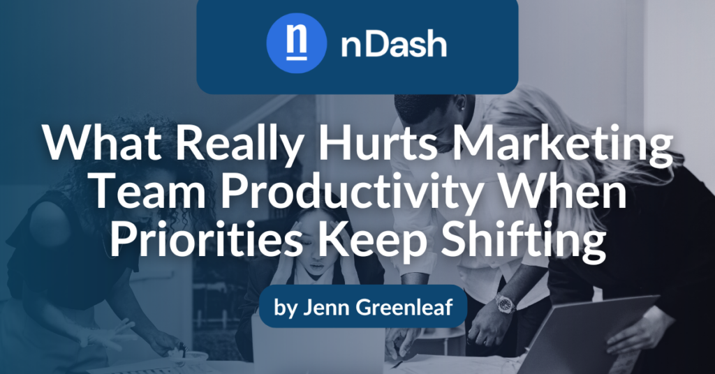 What Really Hurts Marketing Team Productivity When Priorities Keep Shifting