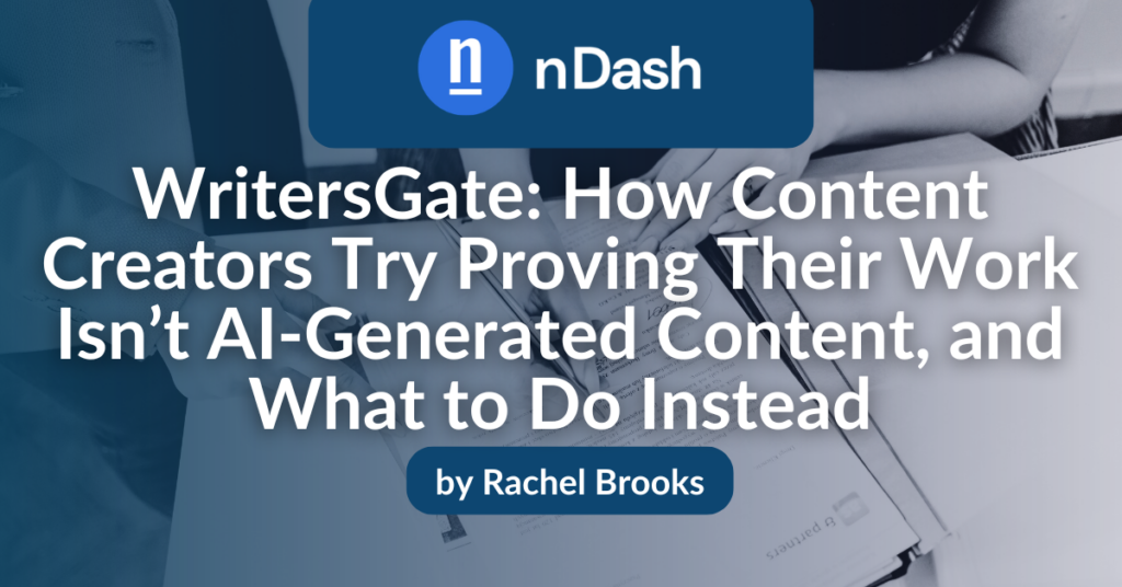 WritersGate How Content Creators Try Proving Their Work Isn’t AI-Generated Content, and What to Do Instead