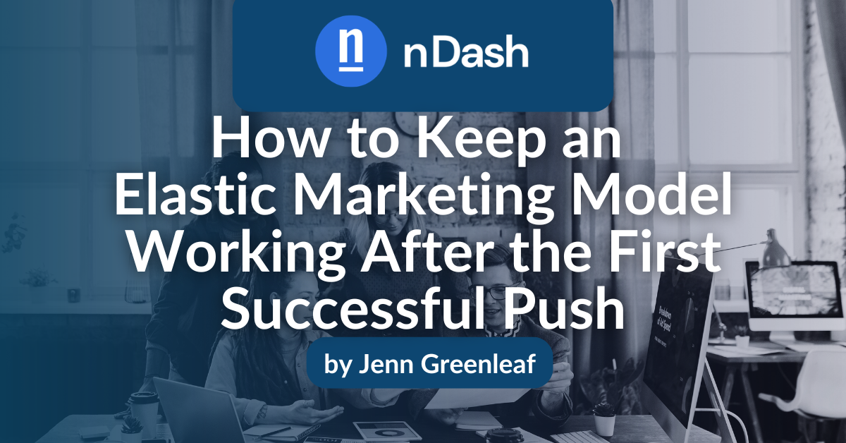 How to Keep an Elastic Marketing Model Working After the First Successful Push