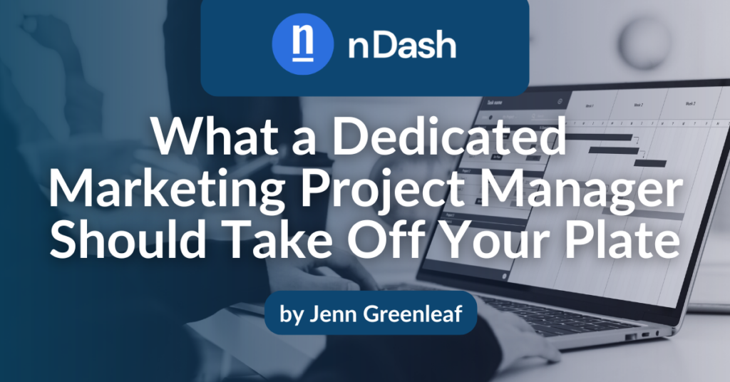 What a Dedicated Marketing Project Manager Should Take Off Your Plate